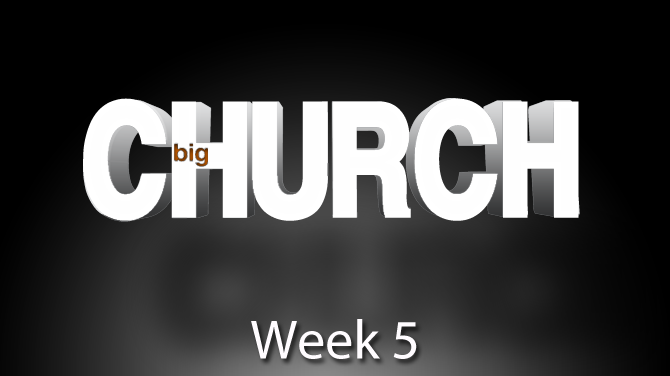 Big-Church-Sermon-Wk-5