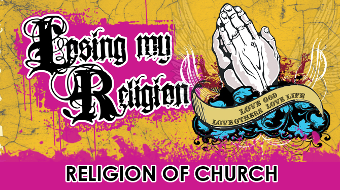 Losing My Religion: Religion of Church Losing My Religion: Religion of Church